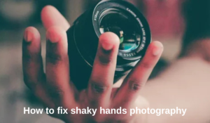 how to fix shaky hands photography